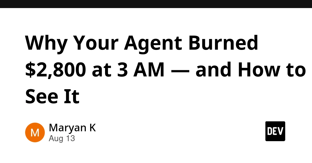 Why Your Agent Burned $2,800 at 3 AM: And How to See It