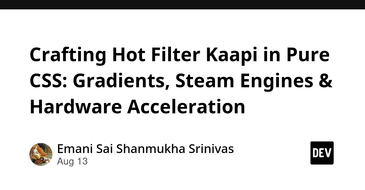 Crafting Hot Filter Kaapi in Pure CSS: Gradients, Steam Engines & Hardware Acceleration