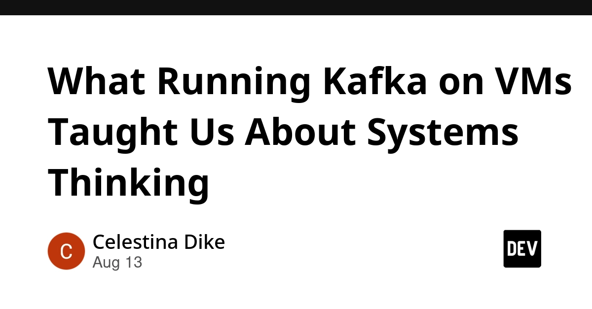 What Running Kafka on VMs Taught Us About Systems Thinking
